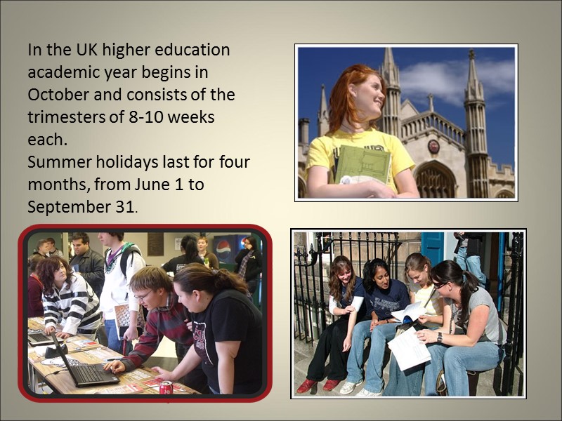 In the UK higher education academic year begins in October and consists of the